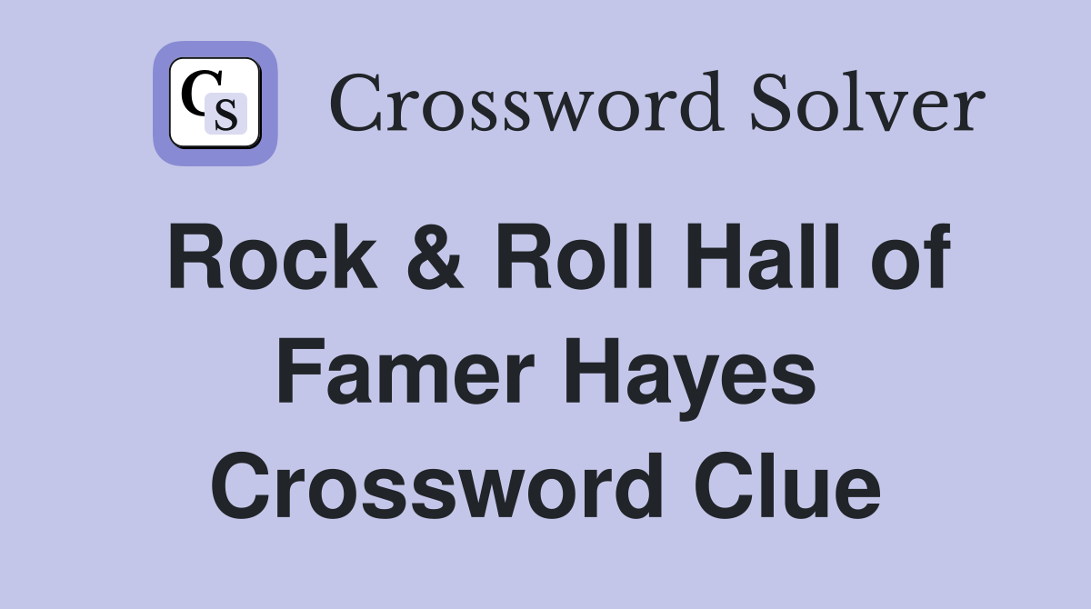 Rock Roll Hall of Famer Hayes Crossword Clue Answers Crossword Solver